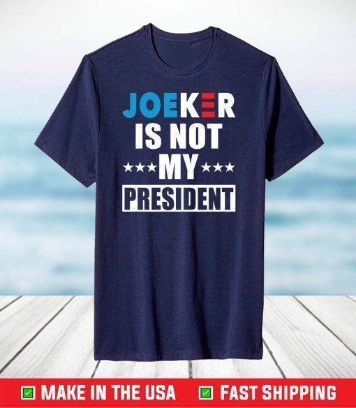 Joeker is not my President shirt