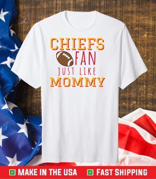 Kansas City Chiefs Fan Like Mommy,Kansas City Chiefs Football Gift T-Shirt