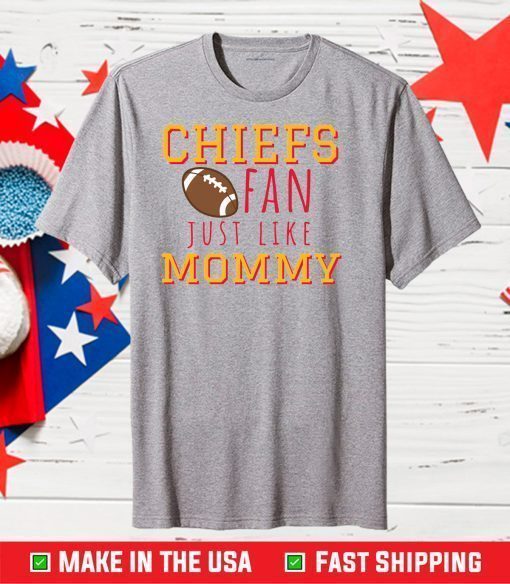 Kansas City Chiefs Fan Like Mommy,Kansas City Chiefs Football Gift T-Shirt