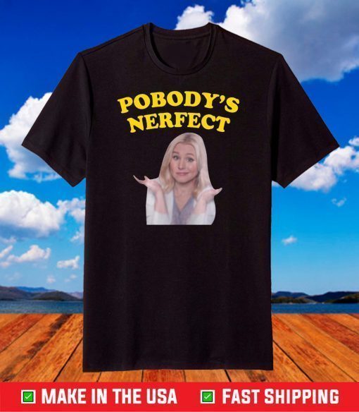 Kristen Bell pobody’s nerfect shirt