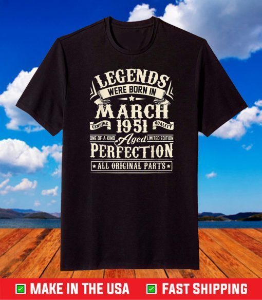 Legends Were Born In March 1951 70th Birthday T-Shirt