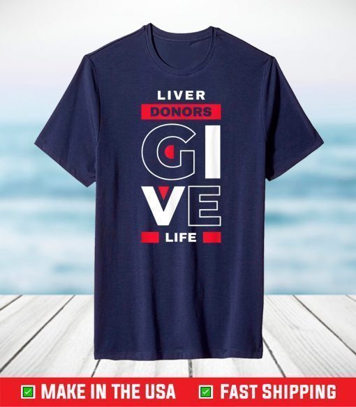 Liver Donors give Life Organ Transplant T-Shirt