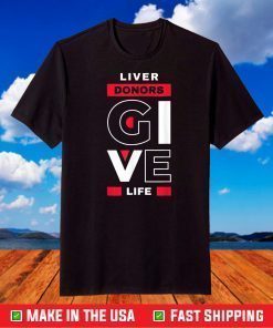 Liver Donors give Life Organ Transplant T-Shirt