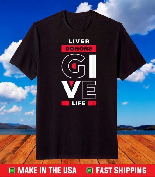 Liver Donors give Life Organ Transplant T-Shirt