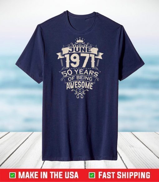 Made In June 1971 50 Years Of Being Awesome T-Shirt