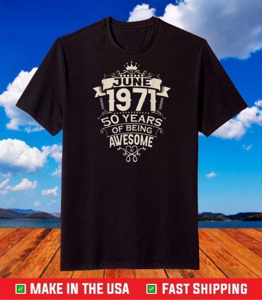 Made In June 1971 50 Years Of Being Awesome T-Shirt