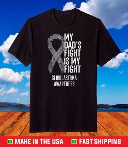 My Dad's Fight Is My Fight Glioblastoma Awareness T-Shirt