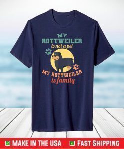 My Rottweiler Is Not A Pet My Rottweiler Is A Family T-Shirt