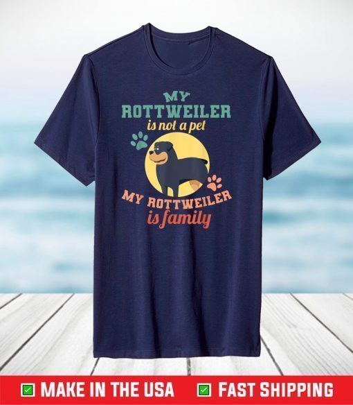 My Rottweiler Is Not A Pet My Rottweiler Is A Family T-Shirt