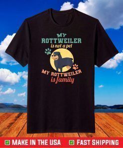 My Rottweiler Is Not A Pet My Rottweiler Is A Family T-Shirt