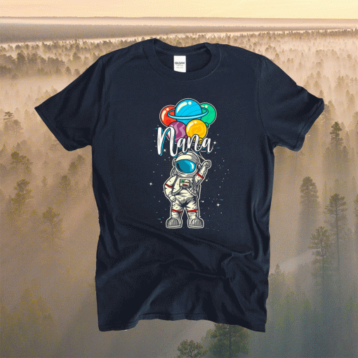 Nana Birthday Astronaut in Space Gifts Lover Shirt