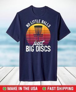 No Little Balls Just Big Discs Funny Frisbee Disc Golf T-Shirt