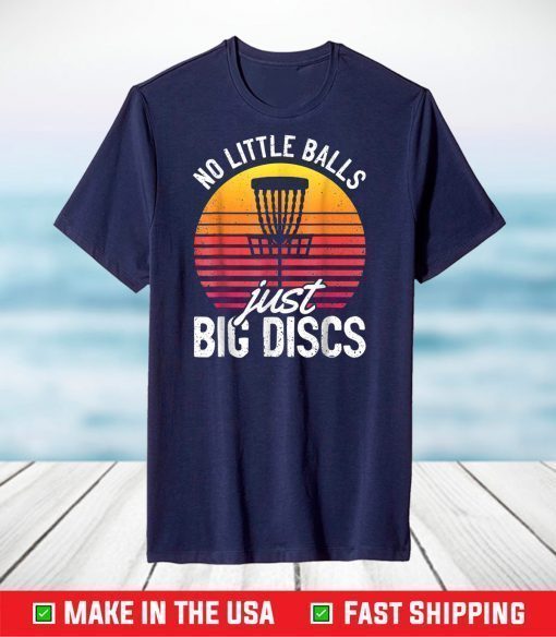 No Little Balls Just Big Discs Funny Frisbee Disc Golf T-Shirt