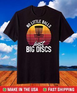 No Little Balls Just Big Discs Funny Frisbee Disc Golf T-Shirt