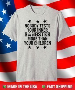 Nobody tests your inner gangster more than your children shirt