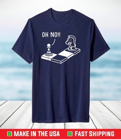 Oh No Knight To Pawn Funny Chess Player Gift Idea Board Game T-Shirt