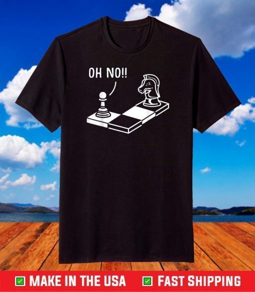 Oh No Knight To Pawn Funny Chess Player Gift Idea Board Game T-Shirt