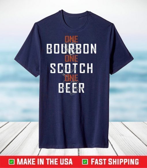 One Bourbon One Scotch One Beer T-Shirt