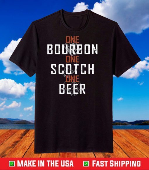 One Bourbon One Scotch One Beer T-Shirt