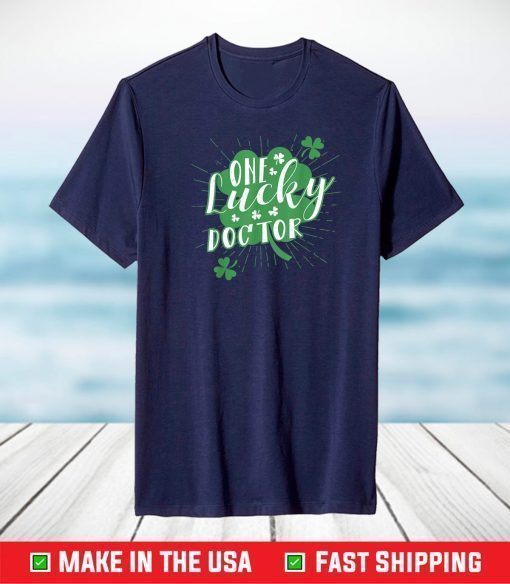 One Lucky Doctor Irish St Patricks Day Shamrock Cute T-Shirt