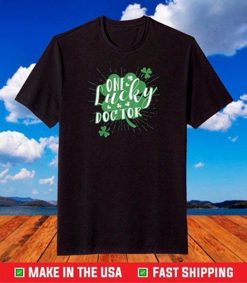 One Lucky Doctor Irish St Patricks Day Shamrock Cute T-Shirt