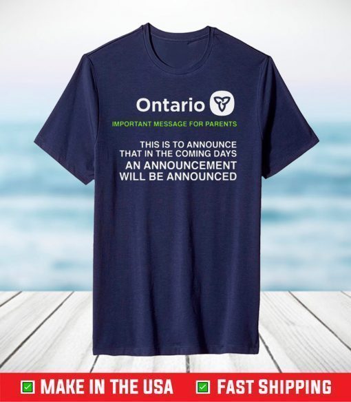 Ontario Important Message For Parents Shirt - Announcing an announcement T-Shirt