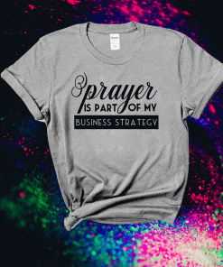 Prayer Is Part of My Business Strategy Shirt