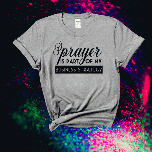 Prayer Is Part of My Business Strategy Shirt