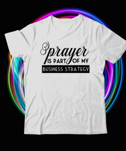 Prayer Is Part of My Business Strategy Shirt