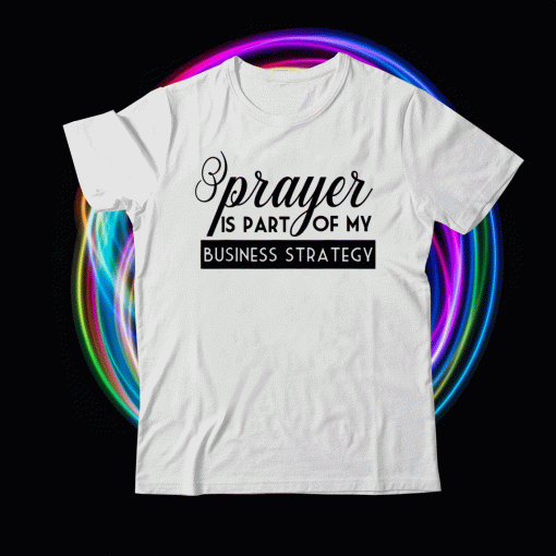 Prayer Is Part of My Business Strategy Shirt