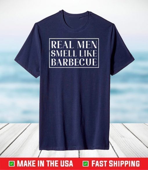 Real men smell like barbecue shirt