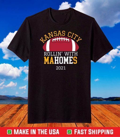 Rollin With Mahomes Kansas City 2021 KC Football Fan Gift T-Shirt, 2021 Kansas City Chiefs Super Bowl Champions Football T Shirt