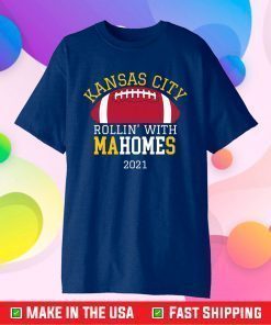 Rollin With Mahomes Kansas City 2021 KC Football Fan Gift T-Shirt