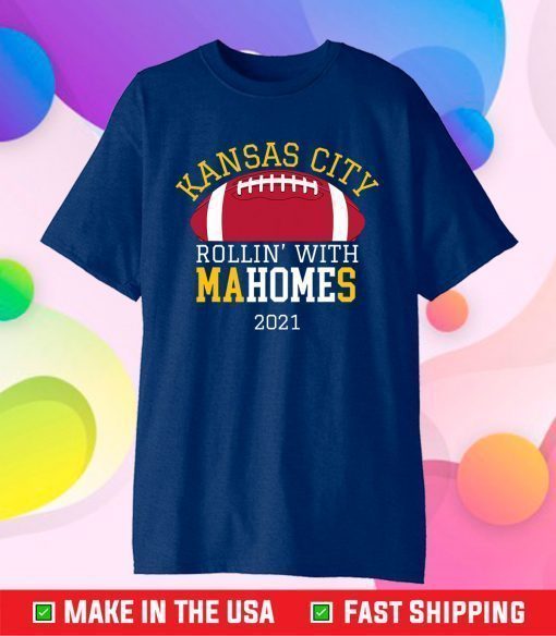 Rollin With Mahomes Kansas City 2021 KC Football Fan Gift T-Shirt