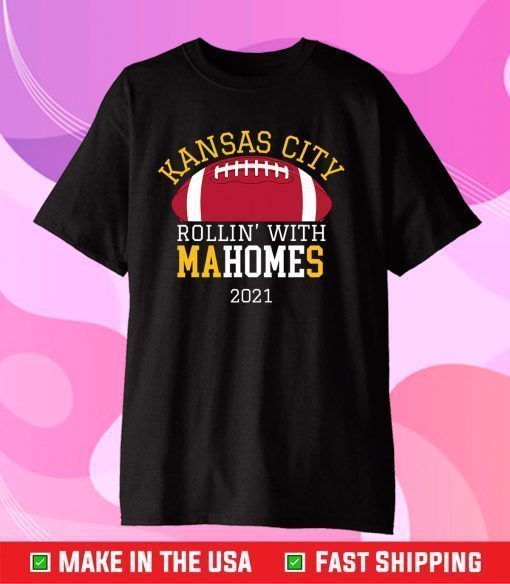 Rollin With Mahomes Kansas City 2021 KC Football Fan Gift T-Shirt