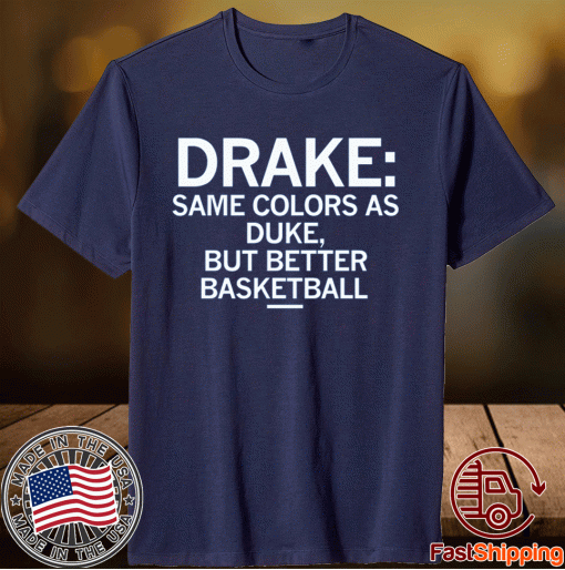 Same Colors as Duke but Better at Basketball Shirt