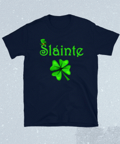 Slainte Irish Cheers Good Health St Paddys Day 2021 Shirt