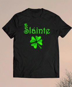 Slainte Irish Cheers Good Health St Paddys Day 2021 Shirt