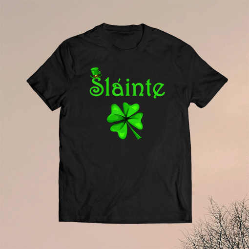 Slainte Irish Cheers Good Health St Paddys Day 2021 Shirt