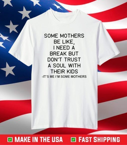 Some mothers be like I need a break shirt