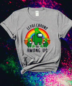 St Patrick's Day Among Of Us Leprechauns Are Among Of Us T-Shirt