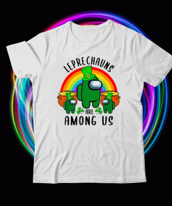 St Patrick's Day Among Of Us Leprechauns Are Among Of Us T-Shirt