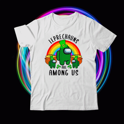 St Patrick's Day Among Of Us Leprechauns Are Among Of Us T-Shirt