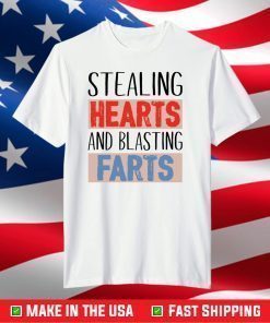 Stealing hearts and blasting farts shirt