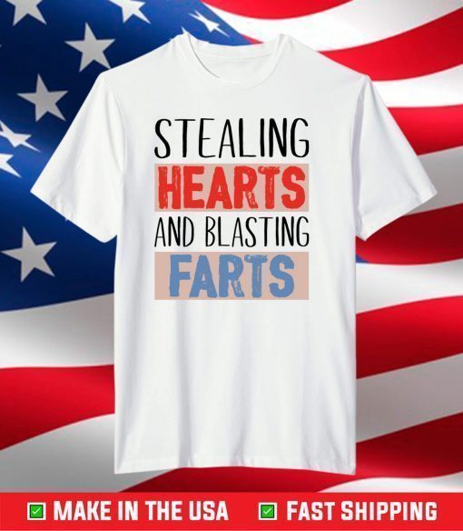 Stealing hearts and blasting farts shirt