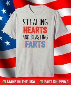 Stealing hearts and blasting farts shirt