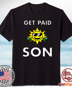 Sun Saying Get Paid Son Money Dollar Bills T-Shirt