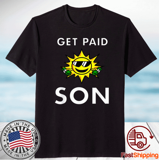 Sun Saying Get Paid Son Money Dollar Bills T-Shirt