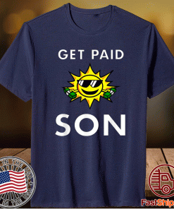 Sun Saying Get Paid Son Money Dollar Bills T-Shirt