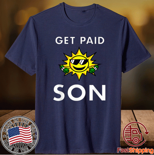 Sun Saying Get Paid Son Money Dollar Bills T-Shirt